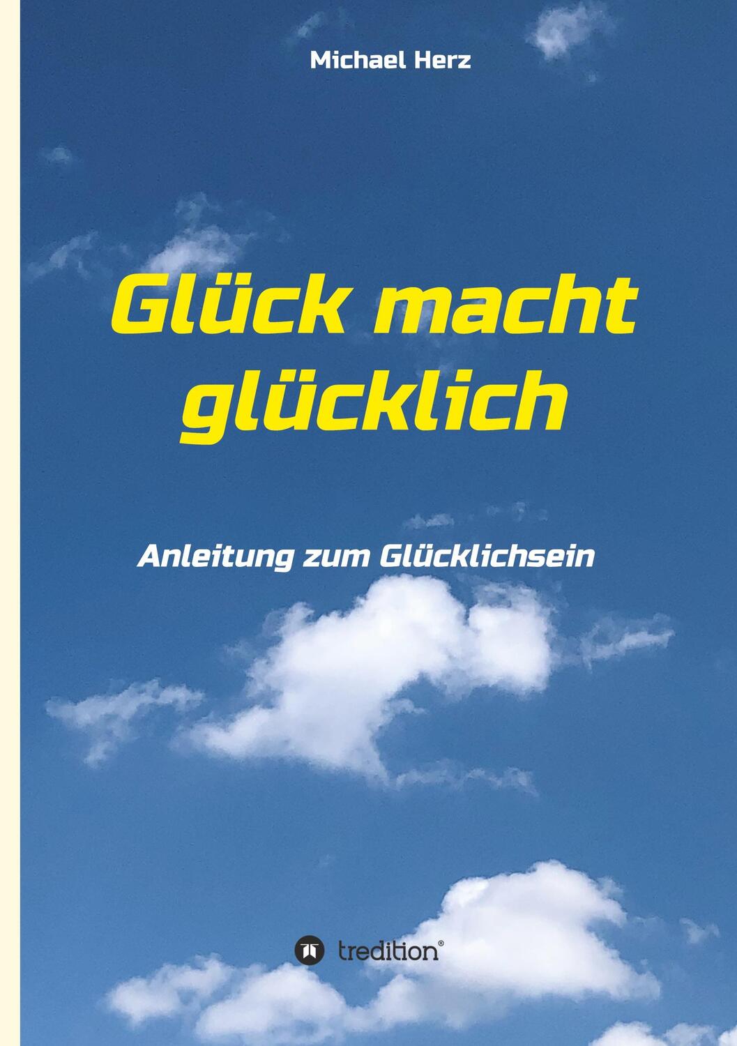 Cover: 9783347060029 | Glück macht glücklich | Anleitung zum Glücklichsein | Michael Herz