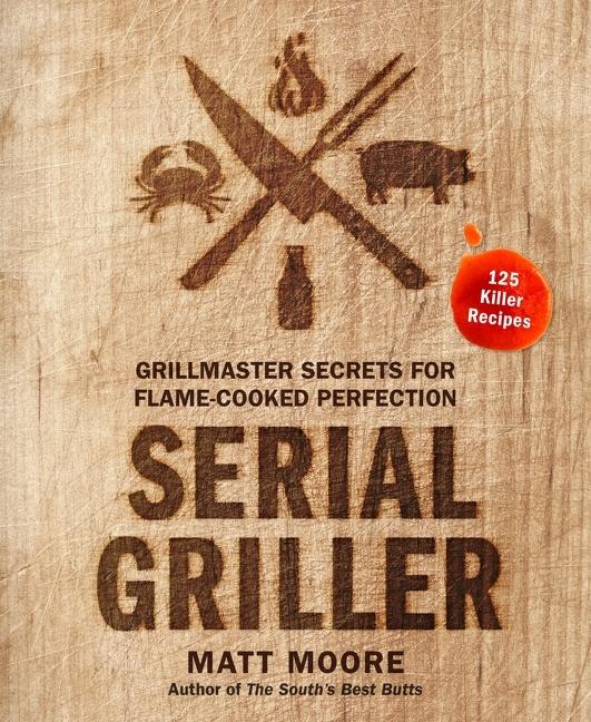 Cover: 9780358187264 | Serial Griller | Grillmaster Secrets for Flame-Cooked Perfection