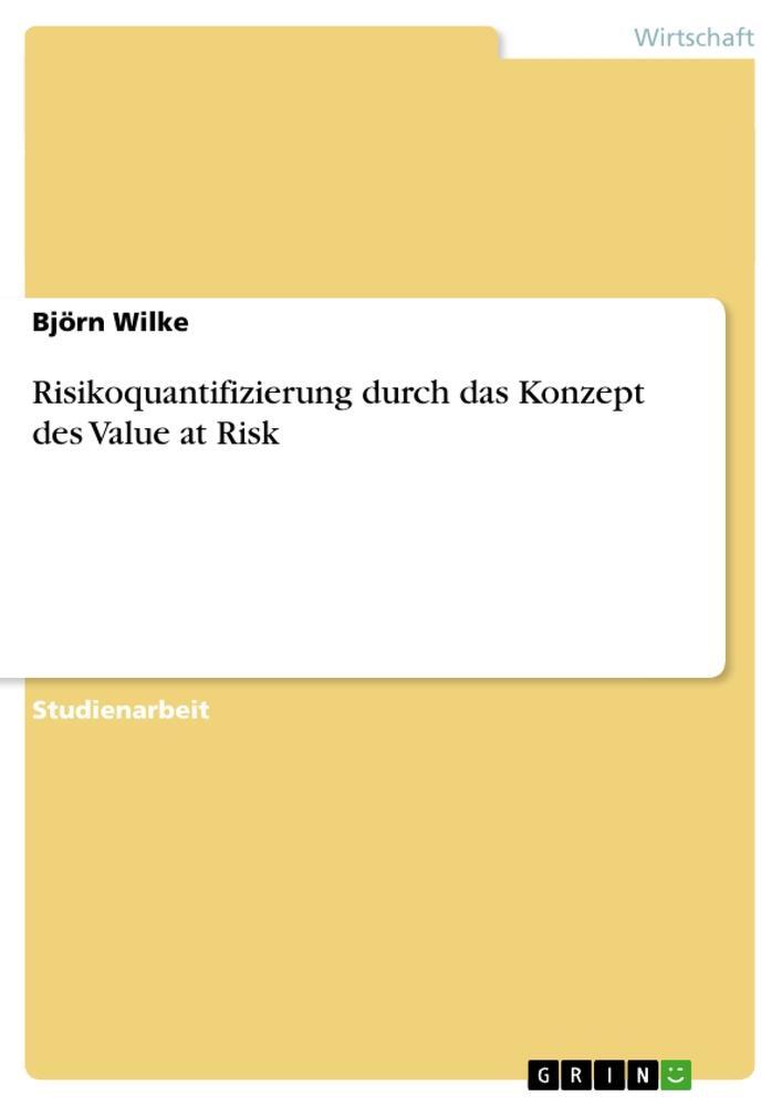 Cover: 9783638692618 | Risikoquantifizierung durch das Konzept des Value at Risk | Wilke