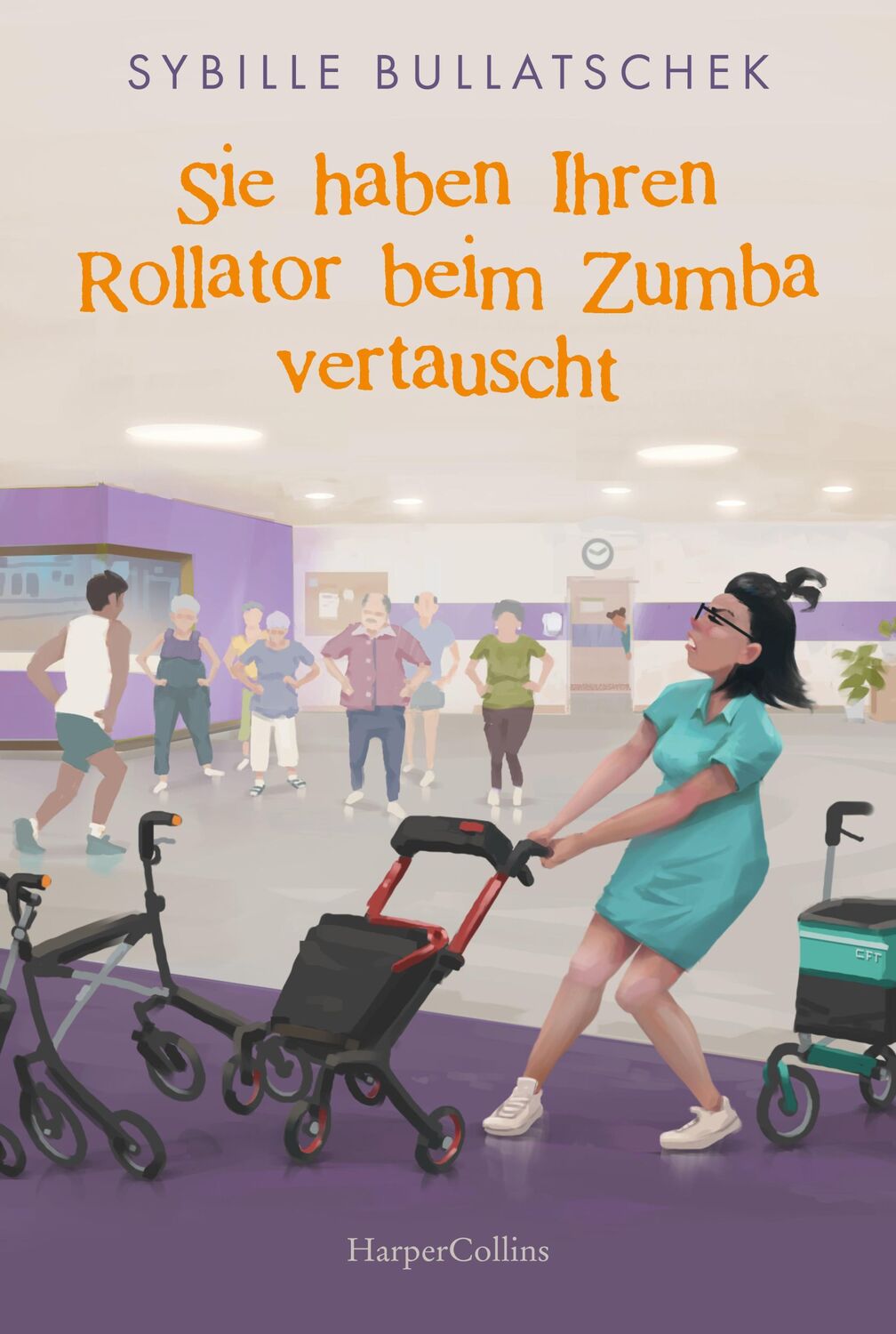 Cover: 9783365005972 | Sie haben Ihren Rollator beim Zumba vertauscht | Sybille Bullatschek