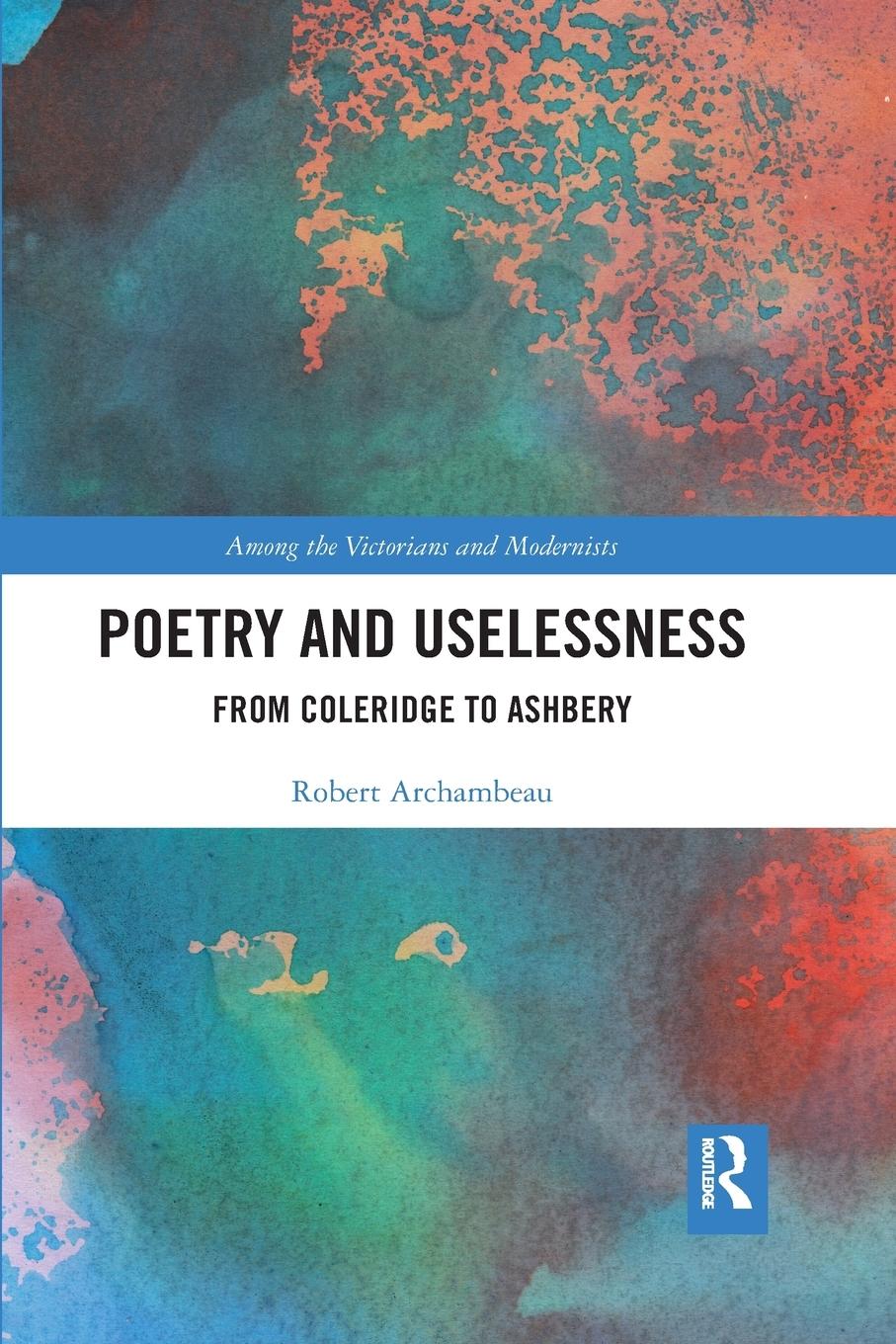 Cover: 9781032175836 | Poetry and Uselessness | From Coleridge to Ashbery | Robert Archambeau