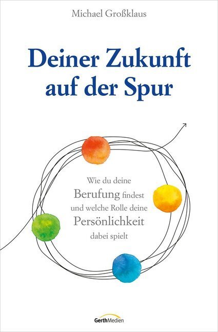 Cover: 9783957346285 | Deiner Zukunft auf der Spur | Michael Großklaus | Buch | 2020