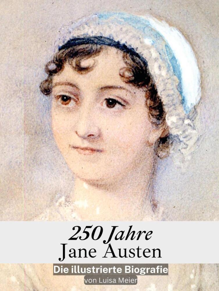 Cover: 9783759116635 | 250 Jahre Jane Austen - Komplett in Farbe | Die illustrierte Biografie