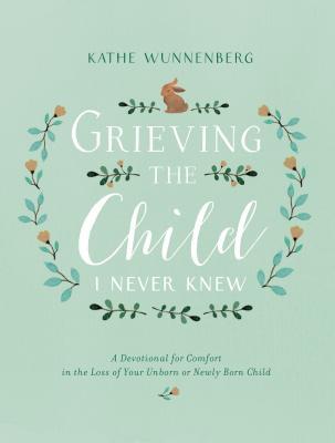 Cover: 9780310350651 | Grieving the Child I Never Knew | Kathe Wunnenberg | Buch | Englisch