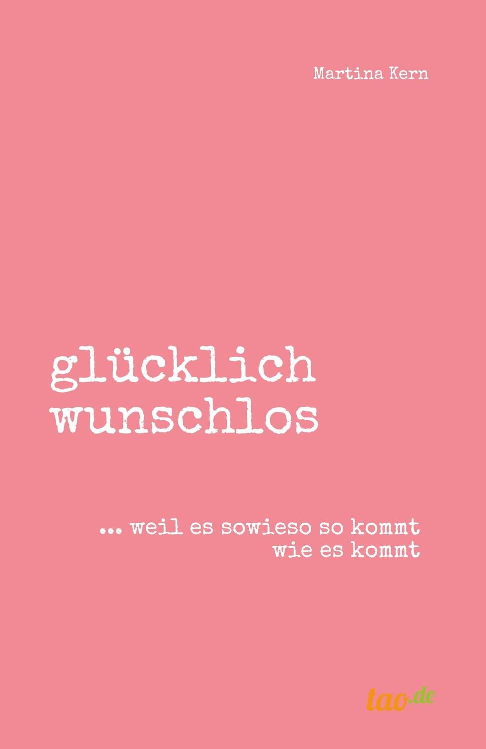 Cover: 9783962402983 | glücklich wunschlos | ... weil es sowieso so kommt wie es kommt | Kern