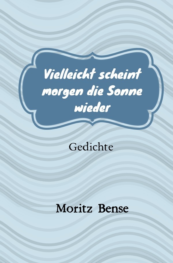 Cover: 9783756550319 | Vielleicht scheint morgen die Sonne wieder | Gedichte. DE | Bense