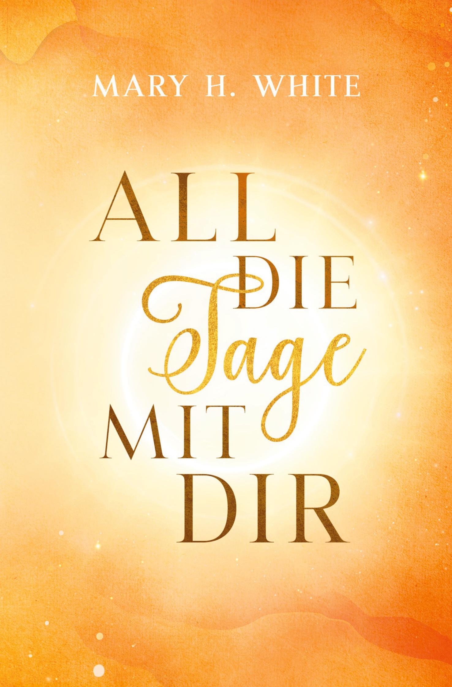 Cover: 9783757974152 | All die Tage mit dir | Mary H. White | Taschenbuch | Paperback | 2023