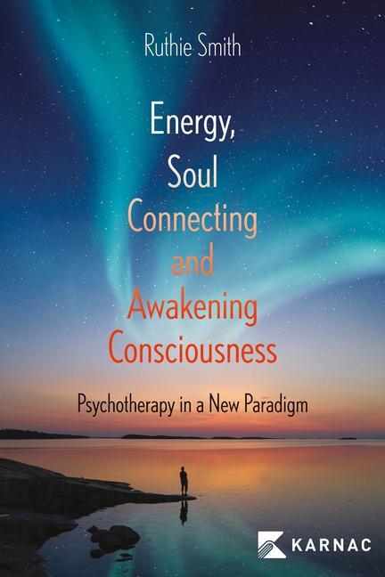 Cover: 9781913494674 | Energy, Soul-Connecting and Awakening Consciousness | Ruthie Smith