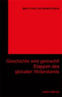 Cover: 9783942281522 | Geschichte wird gemacht! | Etappen des globalen Widerstands | Gebunden