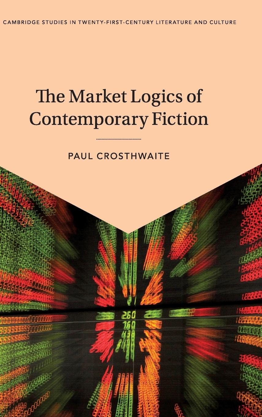 Cover: 9781108499569 | The Market Logics of Contemporary Fiction | Paul Crosthwaite | Buch