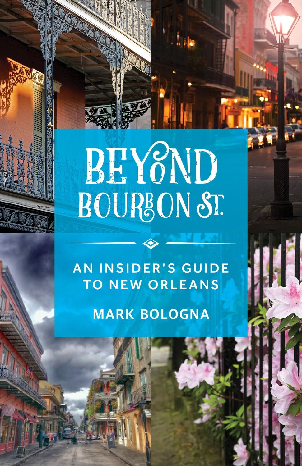 Cover: 9781493050376 | Beyond Bourbon St. | An Insider's Guide to New Orleans | Mark Bologna