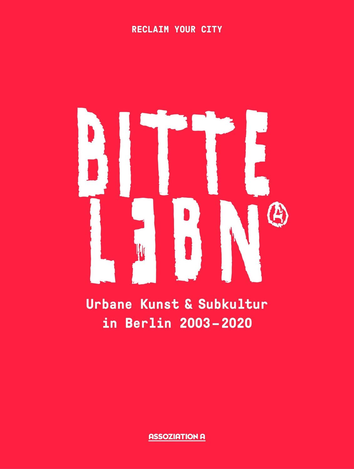 Cover: 9783862414796 | BITTE LEBN | Urbane Kunst und Subkultur in Berlin 2003-2021 | City