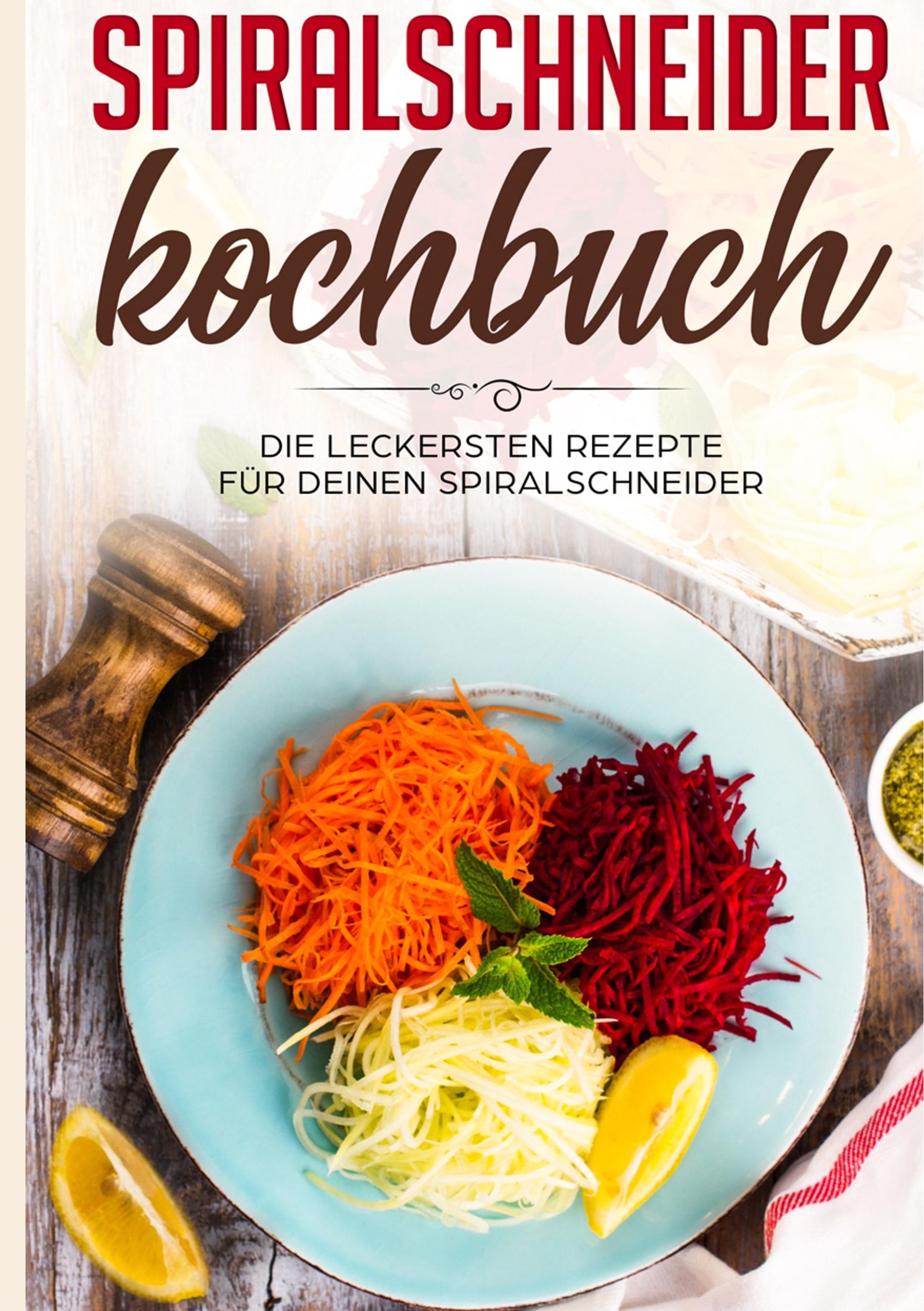 Cover: 9783751919456 | Spiralschneider Kochbuch: Die leckersten Rezepte für deinen...