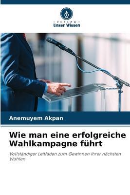 Cover: 9786206041467 | Wie man eine erfolgreiche Wahlkampagne führt | Anemuyem Akpan | Buch