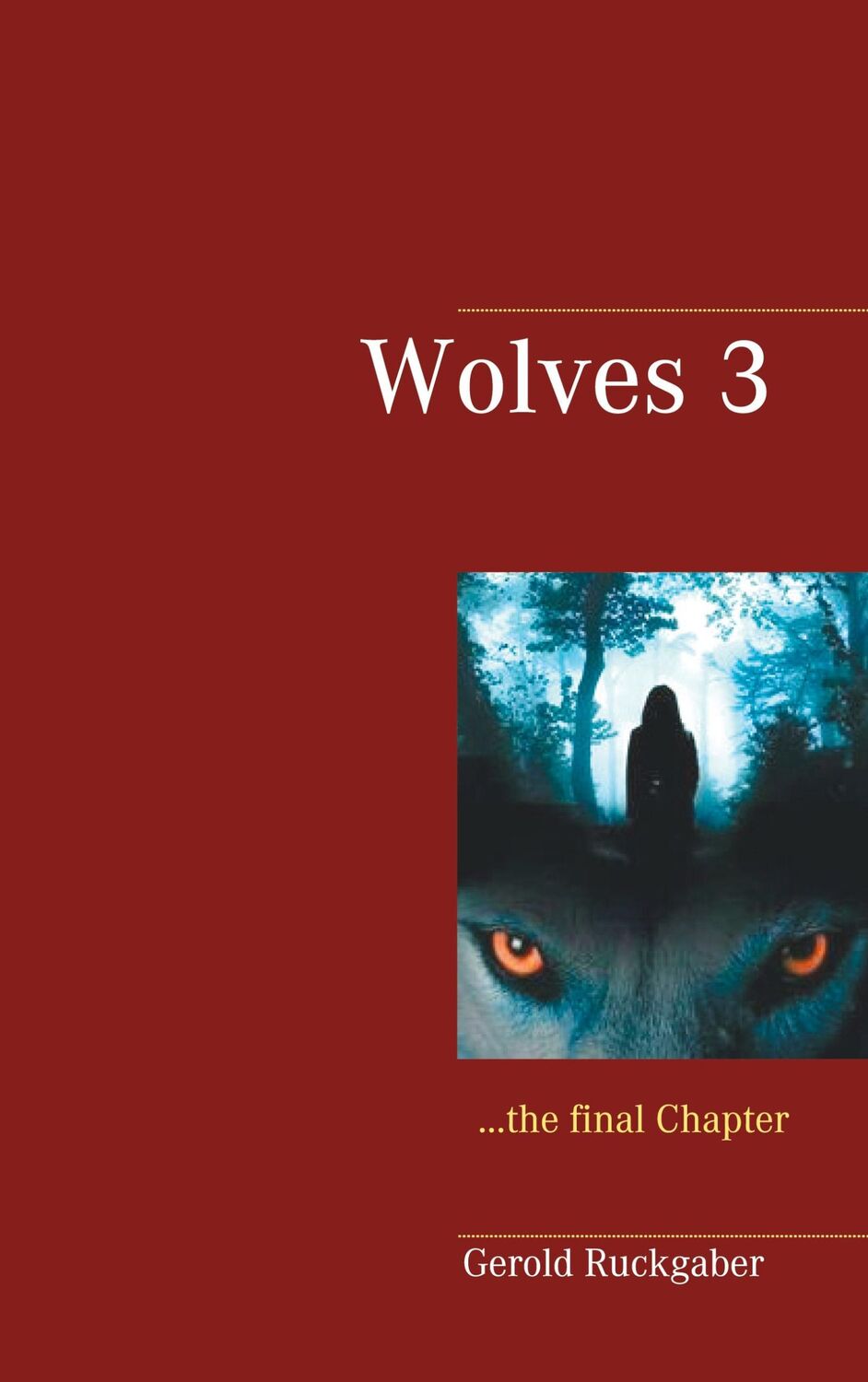 Cover: 9783754301425 | Wolves 3 | the final Chapter | Gerold Ruckgaber | Taschenbuch | Wolves