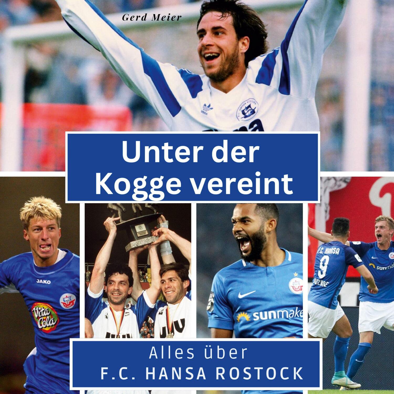 Cover: 9783750568198 | Unter der Kogge vereint | Alles über F.C. Hansa Rostock | Gerd Meier