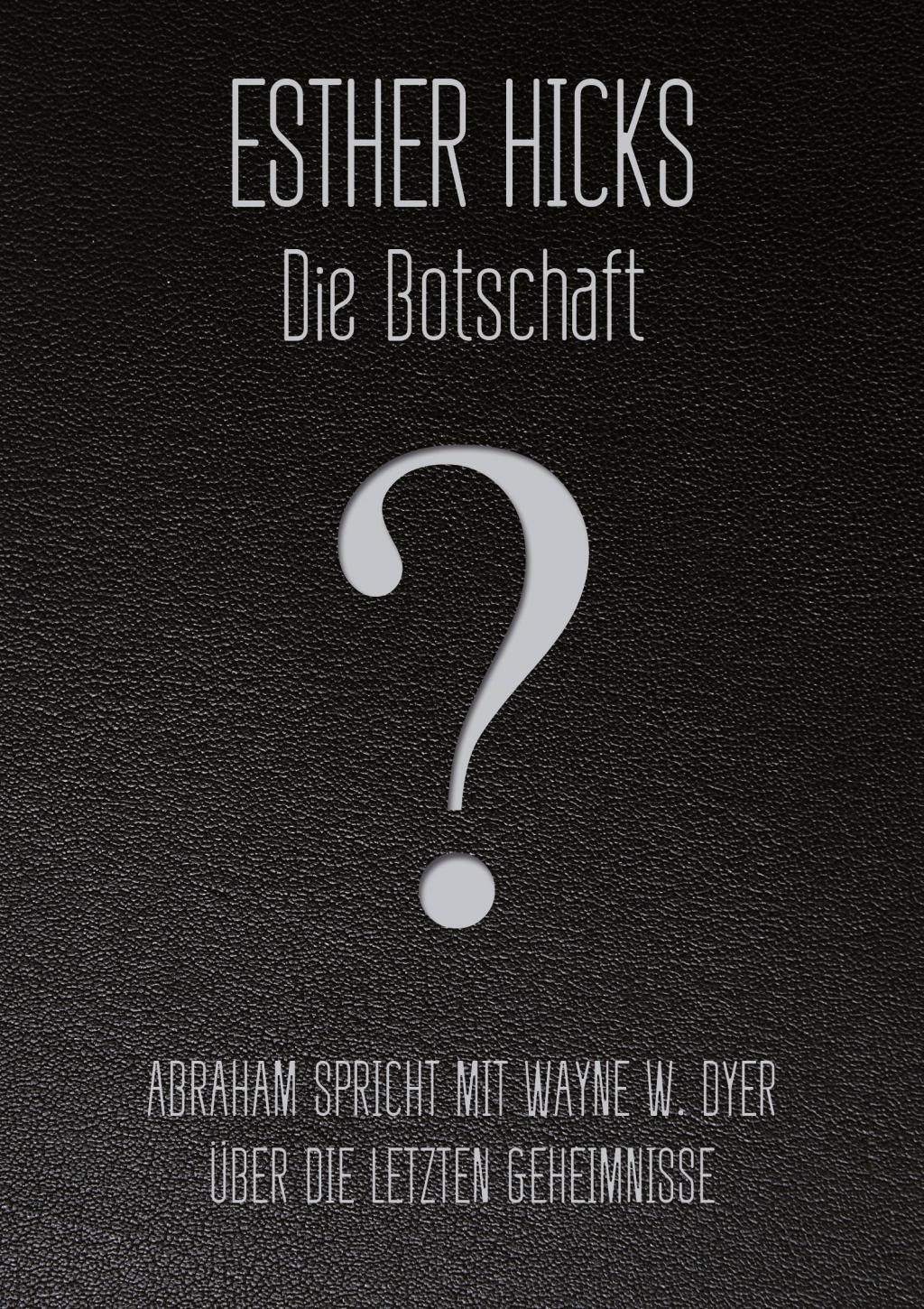 Cover: 9783957360052 | Die Botschaft | Abraham spricht über die letzten Geheimnisse | Hicks