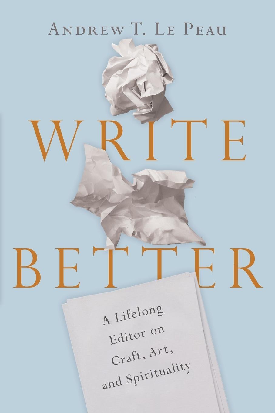 Cover: 9780830845699 | Write Better | A Lifelong Editor on Craft, Art, and Spirituality | IVP