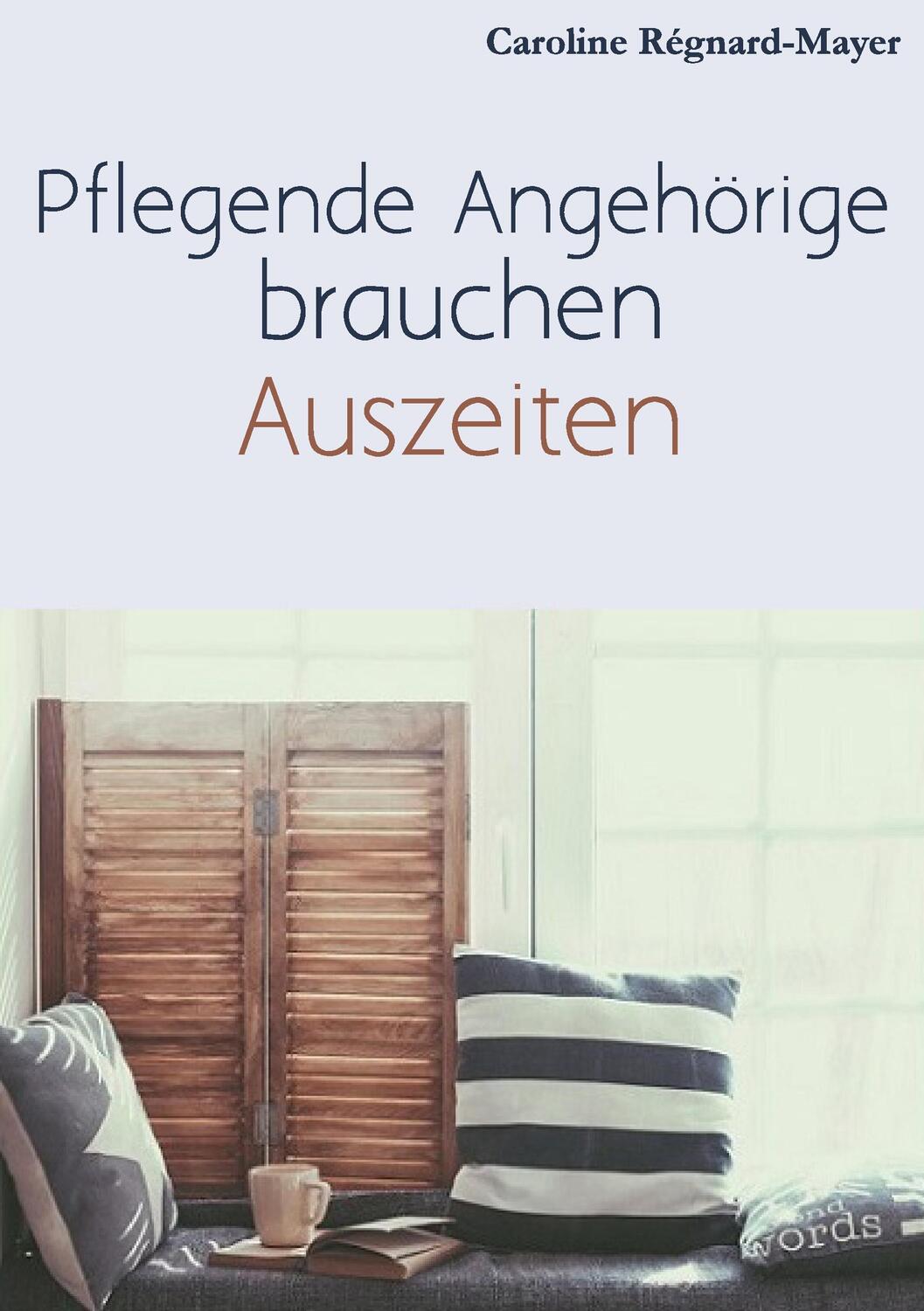 Cover: 9783743181458 | Pflegende Angehörige brauchen Auszeiten | Caroline Régnard-Mayer