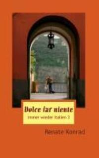 Cover: 9783848256358 | Dolce far niente | Immer wieder Italien 3 | Renate Konrad | Buch