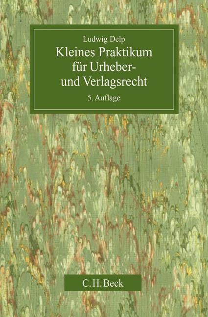 Cover: 9783406531279 | Kleines Praktikum für Urheber- und Verlagsrecht | Ludwig Delp | Buch