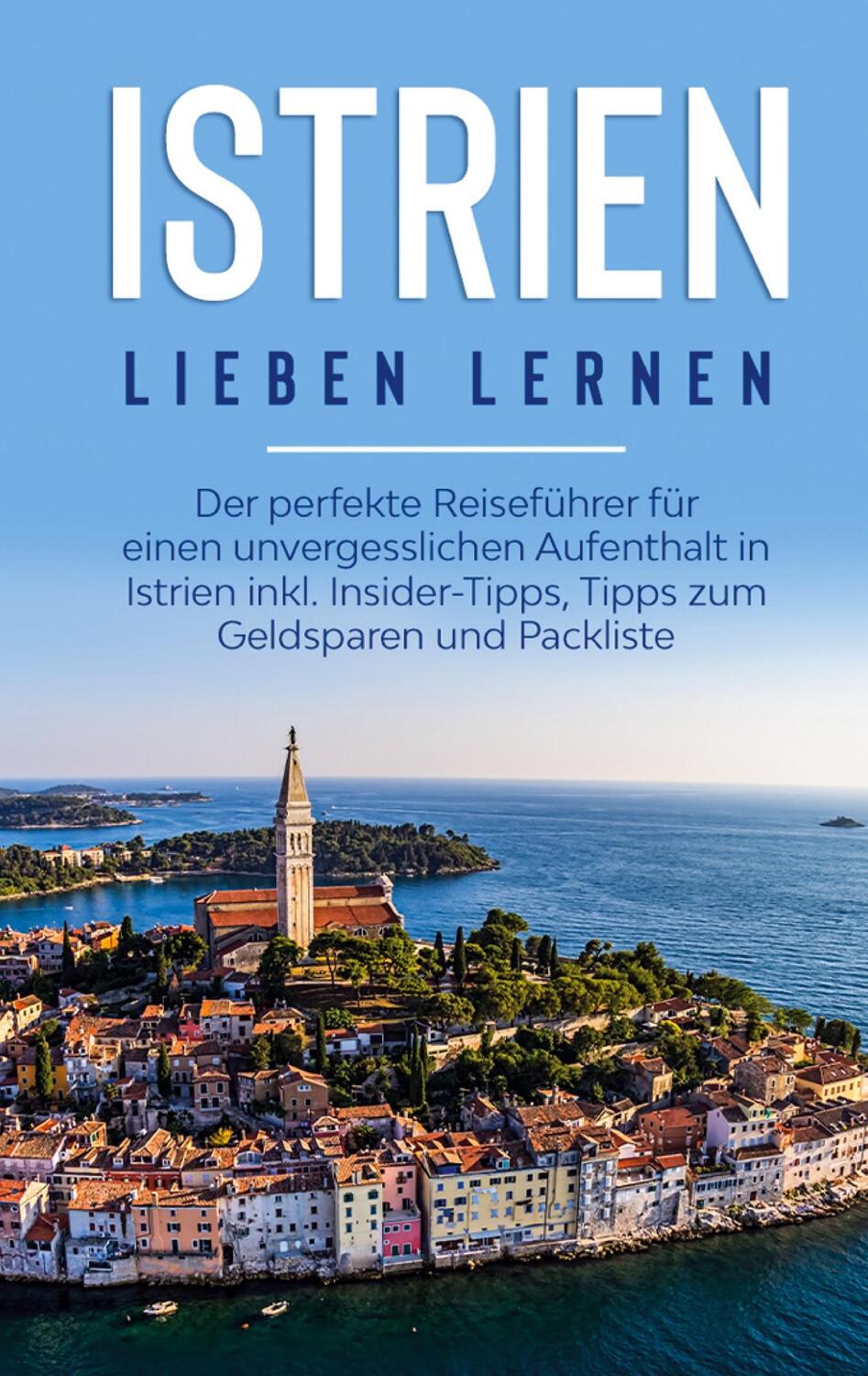 Cover: 9783751971096 | Istrien lieben lernen: Der perfekte Reiseführer für einen...