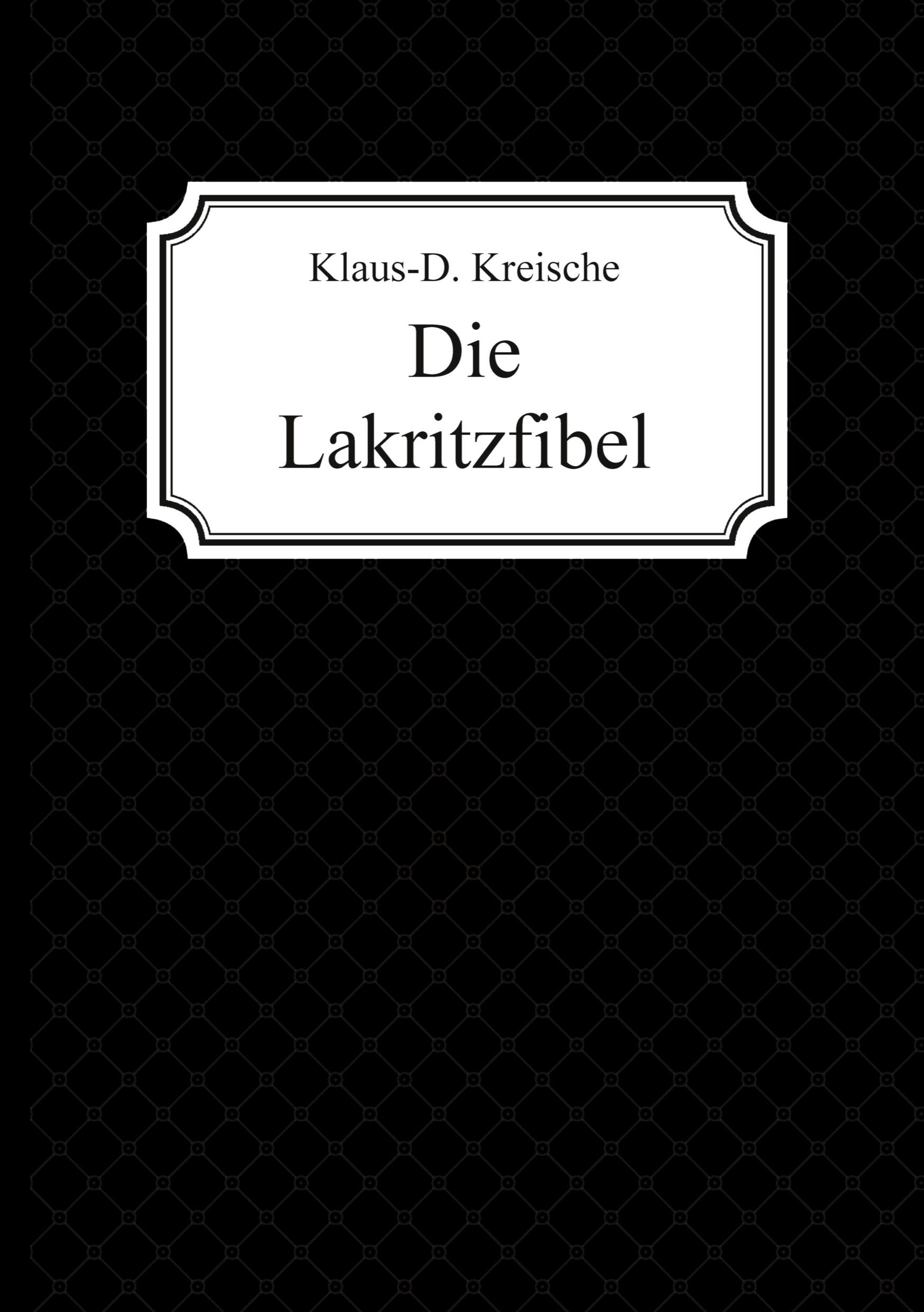 Cover: 9783748262770 | Die Lakritzfibel | Klaus-D. Kreische | Buch | 84 S. | Deutsch | 2019