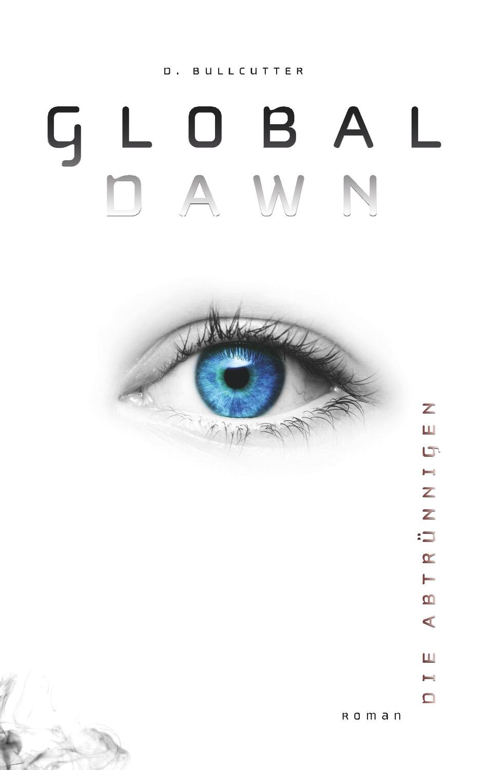 Cover: 9783746926551 | GLOBAL DAWN | Die Abtrünnigen | D. Bullcutter | Taschenbuch