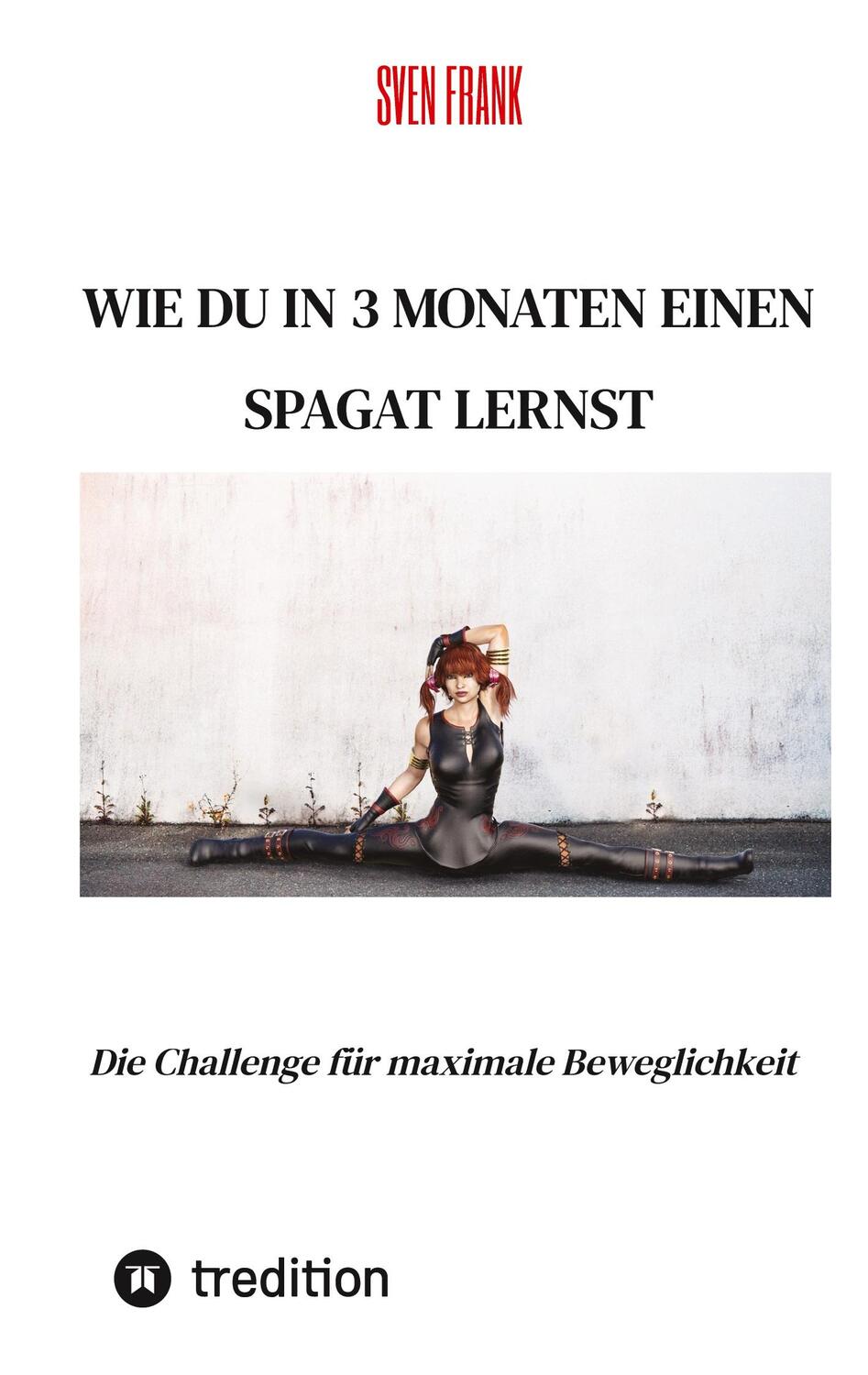 Cover: 9783384045409 | Wie du in 3 Monaten einen Spagat lernst | Sven Frank | Taschenbuch