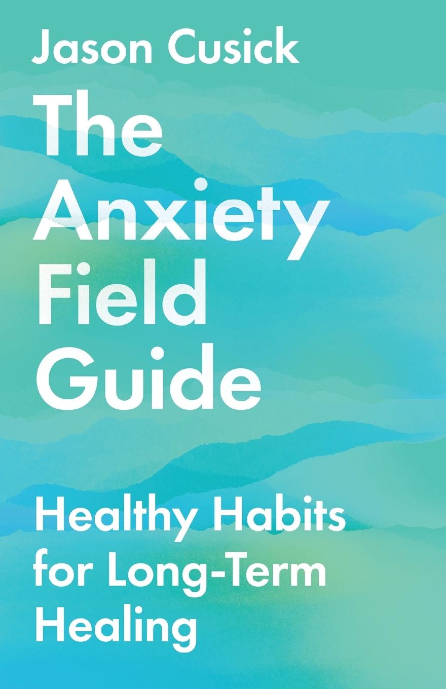 Cover: 9781514003459 | The Anxiety Field Guide | Healthy Habits for Long-Term Healing | Buch