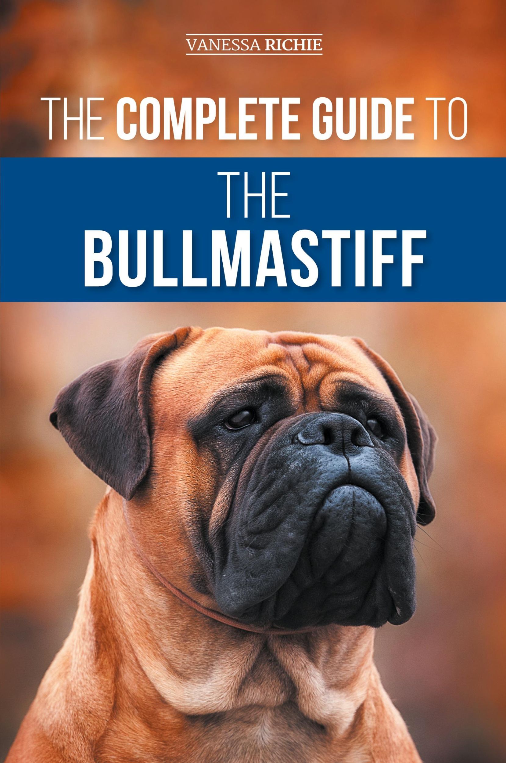 Cover: 9781954288591 | The Complete Guide to the Bullmastiff | Vanessa Richie | Taschenbuch