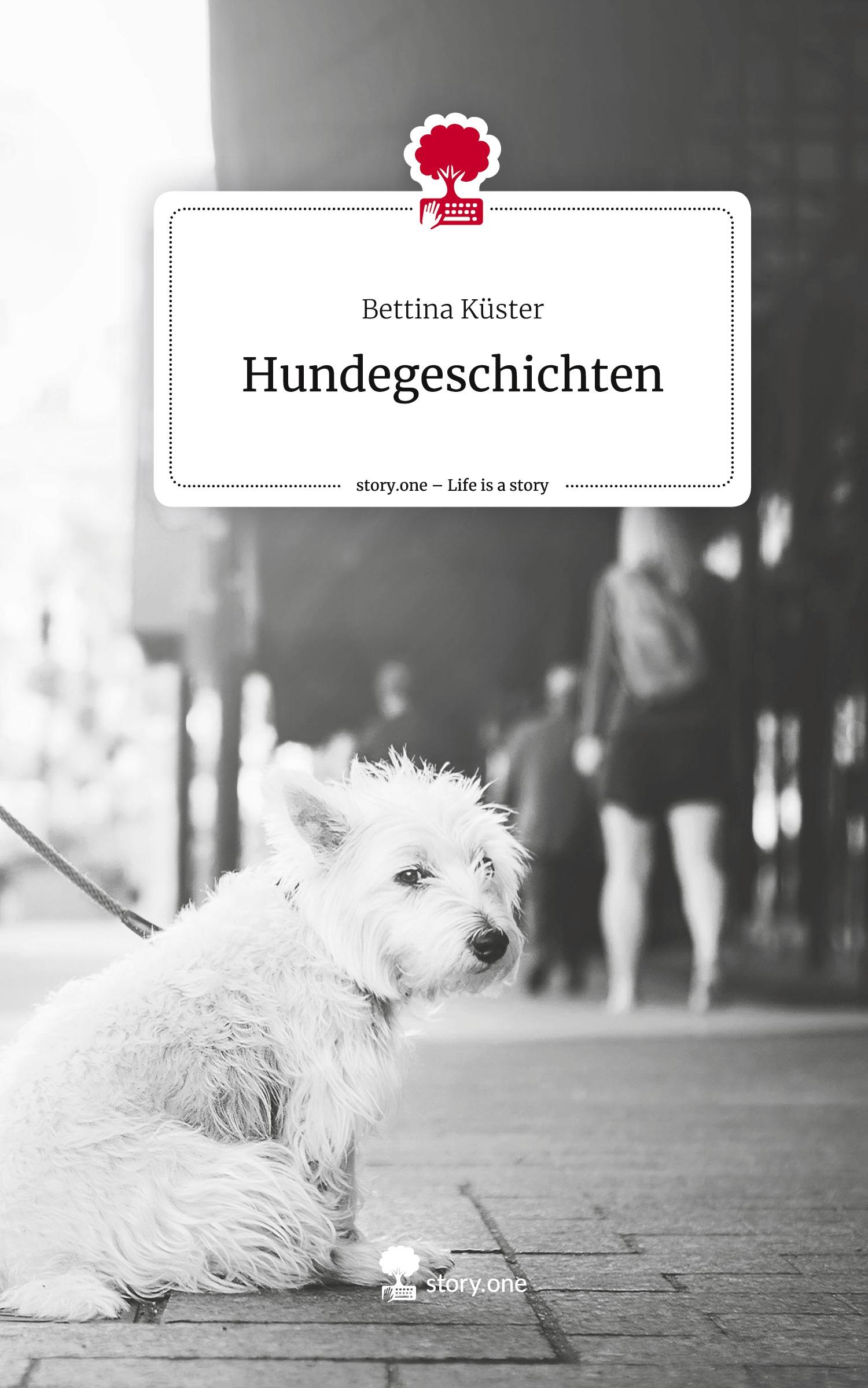 Cover: 9783711505903 | Hundegeschichten. Life is a Story - story.one | Bettina Küster | Buch