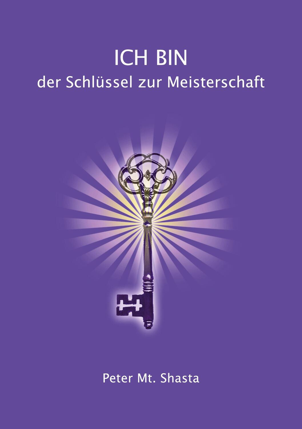 Cover: 9783746036786 | Ich bin der Schlüssel zur Meisterschaft | Peter Mt. Shasta | Buch