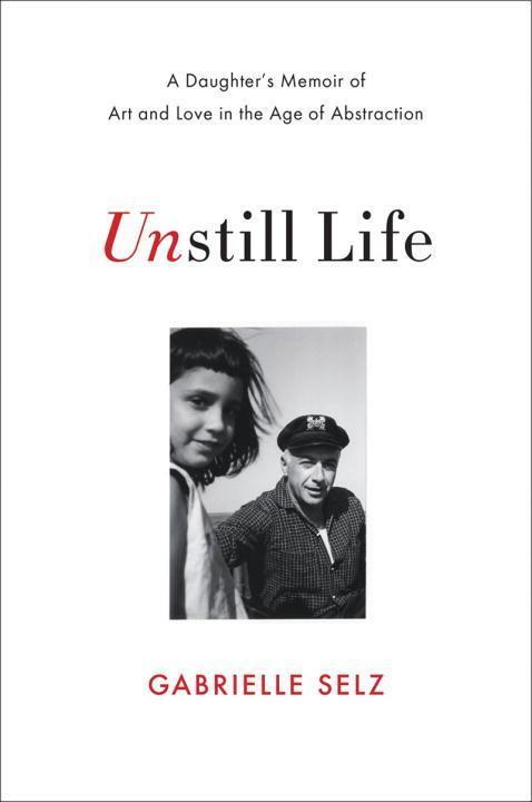 Cover: 9780393239171 | Unstill Life: A Daughter's Memoir of Art and Love in the Age of...