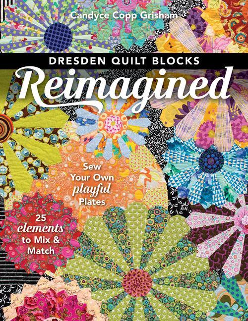 Cover: 9781617457937 | Dresden Quilt Blocks Reimagined | Candyce Copp Grisham | Taschenbuch