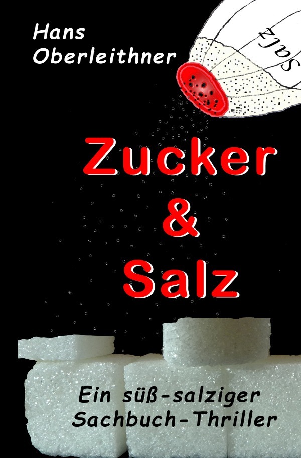 Cover: 9783748567820 | Zucker &amp; Salz | Ein süß-salziger Sachbuch-Thriller | Hans Oberleithner