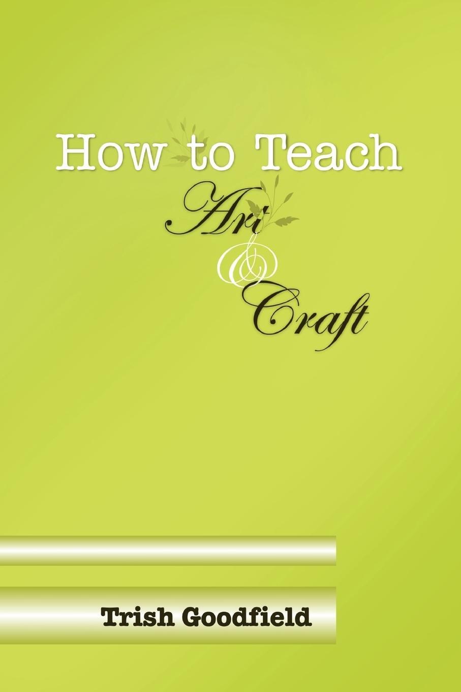 Cover: 9781446184837 | How to Teach Art &amp; Craft | Trish Goodfield | Taschenbuch | Paperback