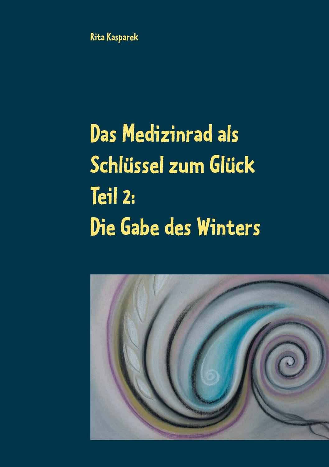 Cover: 9783753420837 | Das Medizinrad als Schlüssel zum Glück Teil 2 | Die Gabe des Winters