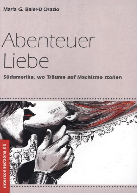 Cover: 9783860402290 | Abenteuer Liebe | Südamerika, wo Träume auf Machismo stoßen | Buch