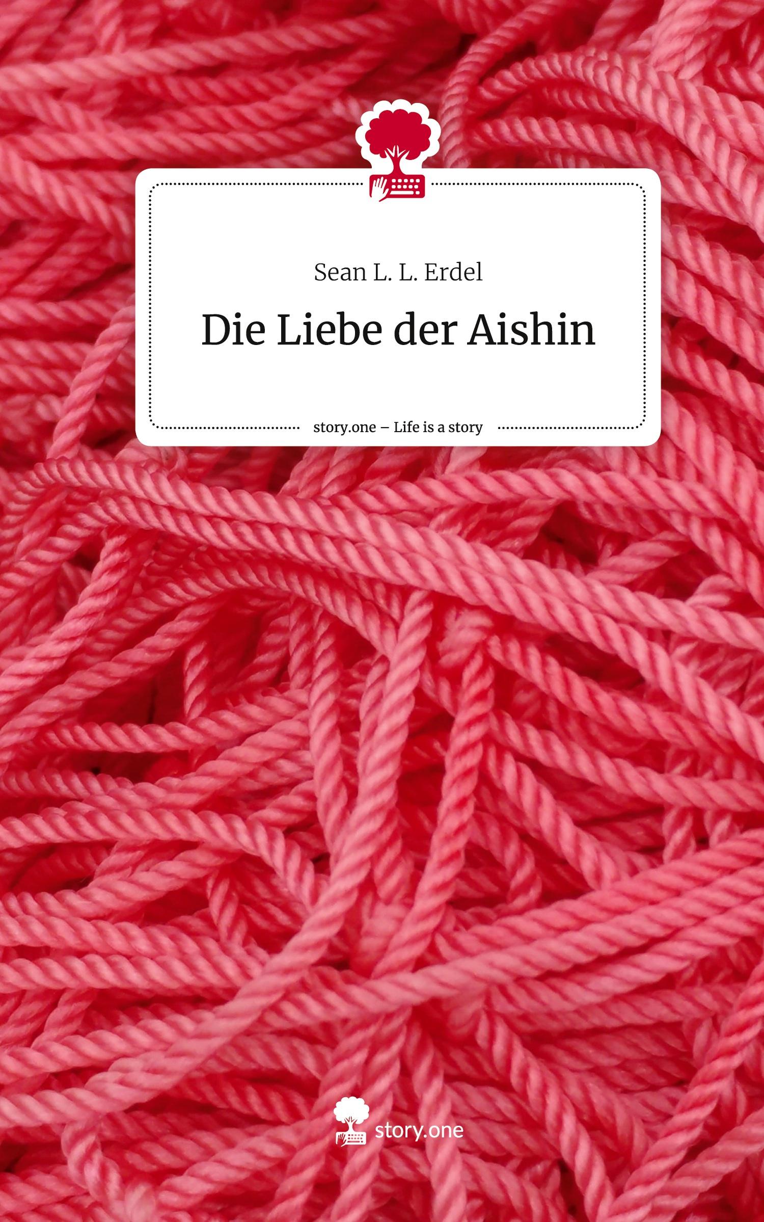 Cover: 9783711575913 | Die Liebe der Aishin. Life is a Story - story.one | Sean L. L. Erdel