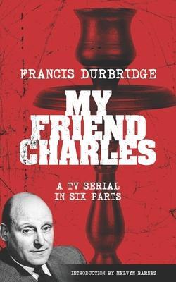 Cover: 9781912582686 | My Friend Charles (Scripts of the tv serial) | Francis Durbridge