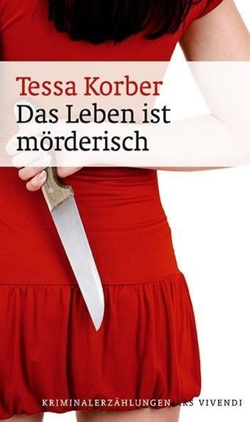 Cover: 9783897169944 | Das Leben ist mörderisch | Kriminalerzählungen | Tessa Korber | Buch