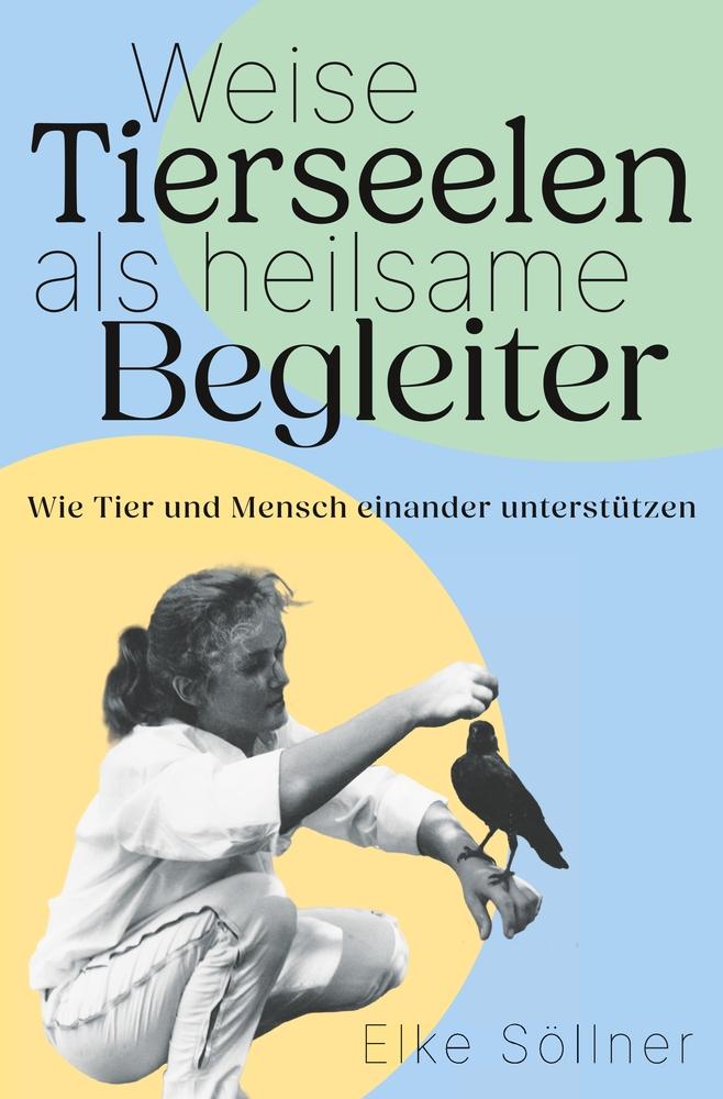 Cover: 9783757957513 | Weise Tierseelen als heilsame Begleiter | Elke Söllner | Taschenbuch