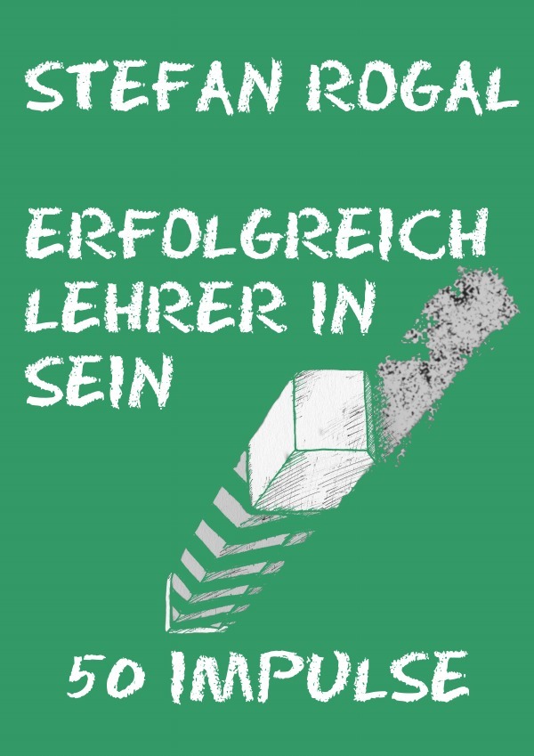 Cover: 9783741841972 | Erfolgreich Lehrer/-in sein | 50 Impulse | Stefan Rogal | Taschenbuch