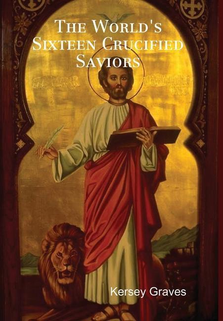 Cover: 9781304998200 | The World's Sixteen Crucified Saviors | Kersey Graves | Buch | 2014