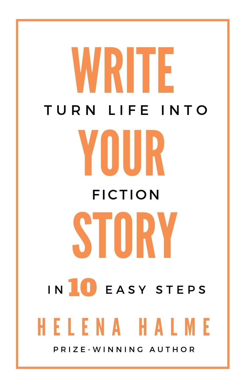 Cover: 9780995749573 | Write Your Story | Turn Life into Fiction in 10 Easy Steps | Halme