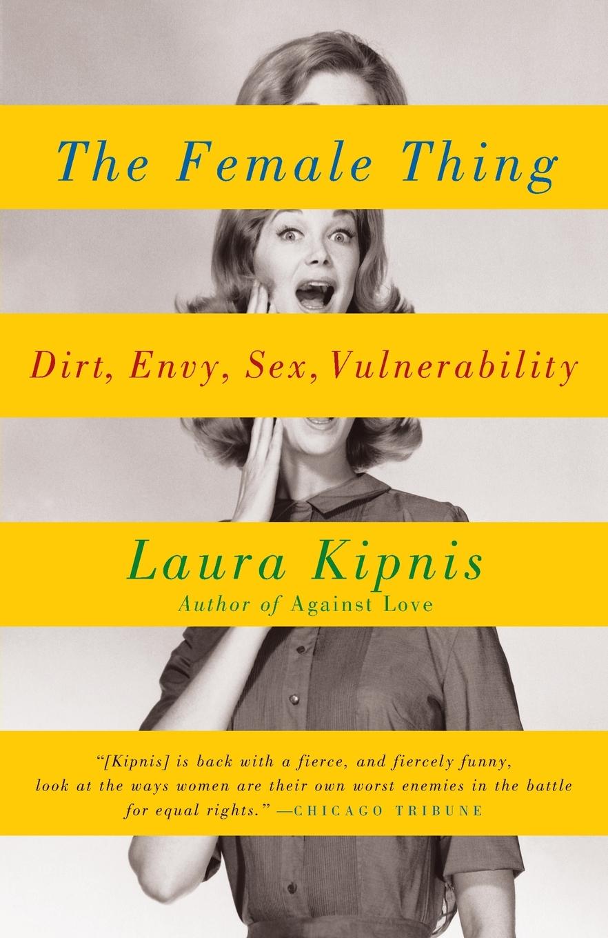 Cover: 9780307275776 | The Female Thing | Dirt, envy, sex, vulnerability | Laura Kipnis