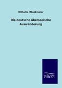 Cover: 9783864447587 | Die deutsche überseeische Auswanderung | Wilhelm Mönckmeier | Buch