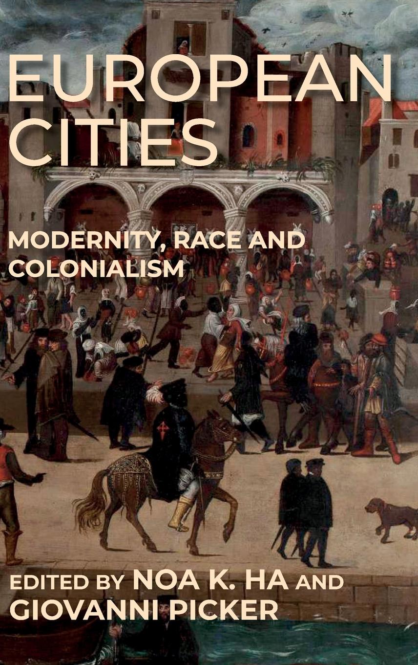 Cover: 9781526158437 | European cities | Modernity, race and colonialism | Noa K. Ha (u. a.)