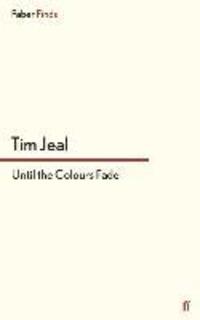 Cover: 9780571303939 | Until the Colours Fade | Tim Jeal | Taschenbuch | Paperback | 482 S.